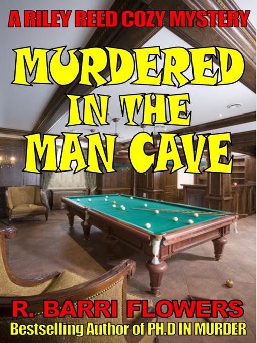 Title details for Murdered in the Man Cave (A Riley Reed Cozy Mystery) by R. Barri Flowers - Available